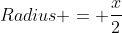 Radius = \frac{x}{2}