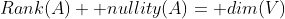 Rank(A)+ nullity(A)= dim(V)