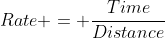Rate = \frac{Time}{Distance}