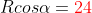 Rcos\alpha={\color{red}24}
