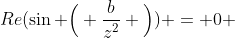 Re(\sin \Big( \frac{b}{z^{2}} \Big)) = 0 
