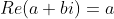 Re(a+bi)=a