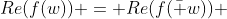 Re(f(w)) = Re(f(\bar w)) 