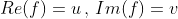 Re(f)=u\,,\,Im(f)=v
