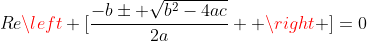 Re\left [\frac{-b\pm \sqrt{b^{2}-4ac}}{2a}  \right ]=0