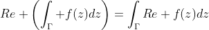 Re \left(\int_{\Gamma} f(z)dz\right)=\int_{\Gamma}Re f(z)dz