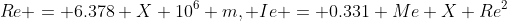 Re = 6.378 X 10^6 m, Ie = 0.331 Me X Re^2