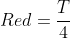 Red=\frac{T}{4}
