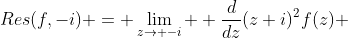 Res(f,-i) = \lim_{z\to -i}  \frac{d}{dz}(z+i)^2f(z) 