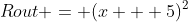 Rout = (x + 5)^2