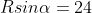 Rsin\alpha=24