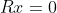 Rx=0