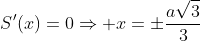 S'(x)=0\Rightarrow x=\pm\frac{a\sqrt{3}}{3}