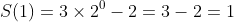 S(1)=3\times2^0-2=3-2=1