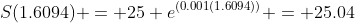 S(1.6094) = 25 e^{(0.001(1.6094))} = 25.04