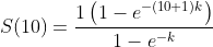 S(10)=\frac{1\left(1-e^{-(10+1)k}\right)}{1-e^{-k}}