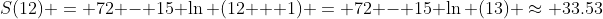 S(12) = 72 - 15 \ln (12 + 1) = 72 - 15 \ln (13) \approx 33.53