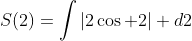S(2)=\displaystyle\int|2\cos 2| d2