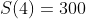 S(4)=300