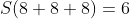 S(8+8+8)=6