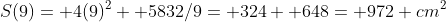 S(9)= 4(9)^2+ 5832/9= 324+ 648= 972 cm^2