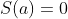 S(a)=0