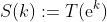 S(k):=T(\mathrm{e}^{k})