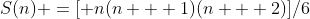 S(n) =[ n(n + 1)(n + 2)]/6