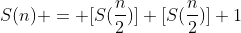 S(n) = [S(\frac{n}{2})]+[S(\frac{n}{2})]+1