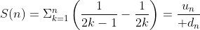 S(n)=\Sigma^n_{k=1}\left({1\over2k-1}-{1\over2k}\right)={u_n\over d_n}