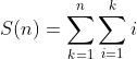 S(n)=\sum^n_{k=1}\sum^k_{i=1}i