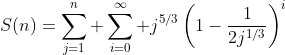 S(n)=\sum_{j=1}^n \sum_{i=0}^{\infty} j^{5/3}\left(1-\frac{1}{2j^{1/3}}\right)^i