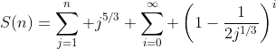 S(n)=\sum_{j=1}^n j^{5/3} \sum_{i=0}^{\infty} \left(1-\frac{1}{2j^{1/3}}\right)^i