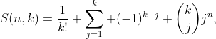 S(n,k)=\frac{1}{k!} \sum_{j=1}^k (-1)^{k-j} \binom{k}{j}j^n,