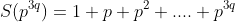 S(p^{3q})=1+p+p^2+....+p^{3q}