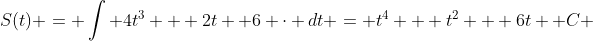 S(t) = \int 4t^3 + 2t +6 \cdot dt = t^4 + t^2 + 6t +C 