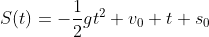 S(t)=-\frac{1}{2}gt^2+v_0 t+s_0