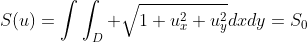 S(u)=\int\int_D \sqrt{1+u_x^2+u^2_y}dxdy=S_0