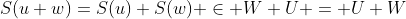 S(u+w)=S(u)+S(w) \in W+U = U+W