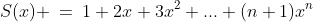 S(x) \:=\:1+2x+3x^2+...+(n+1)x^n