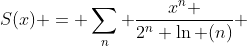 S(x) = \sum\limits_n {\frac{{x^n }}{{2^n \ln (n)}}} 