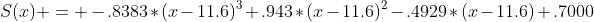 S(x) = -.8383*(x-11.6)^3+.943*(x-11.6)^2-.4929*(x-11.6)+.7000