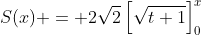 S(x) = 2\sqrt{2}\left[\sqrt{t+1}\right]_0^x