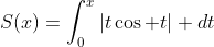 S(x)=\displaystyle\int_0^x|t\cos t| dt