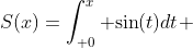 S(x)=\int_{ 0}^x {\sin(t)dt} 