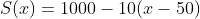 S(x)=1000-10(x-50)