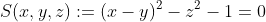 S(x,y,z):=(x-y)^{2}-z^{2}-1=0