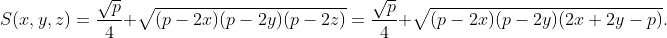 S(x,y,z)=\frac{\sqrt{p}}{4} \sqrt{(p-2x)(p-2y)(p-2z)}=\frac{\sqrt{p}}{4} \sqrt{(p-2x)(p-2y)(2x+2y-p)}.
