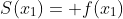 S(x_1)= f(x_1)