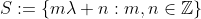 S:=\{m\lambda+n:m,n\in\mathbb{Z}\}
